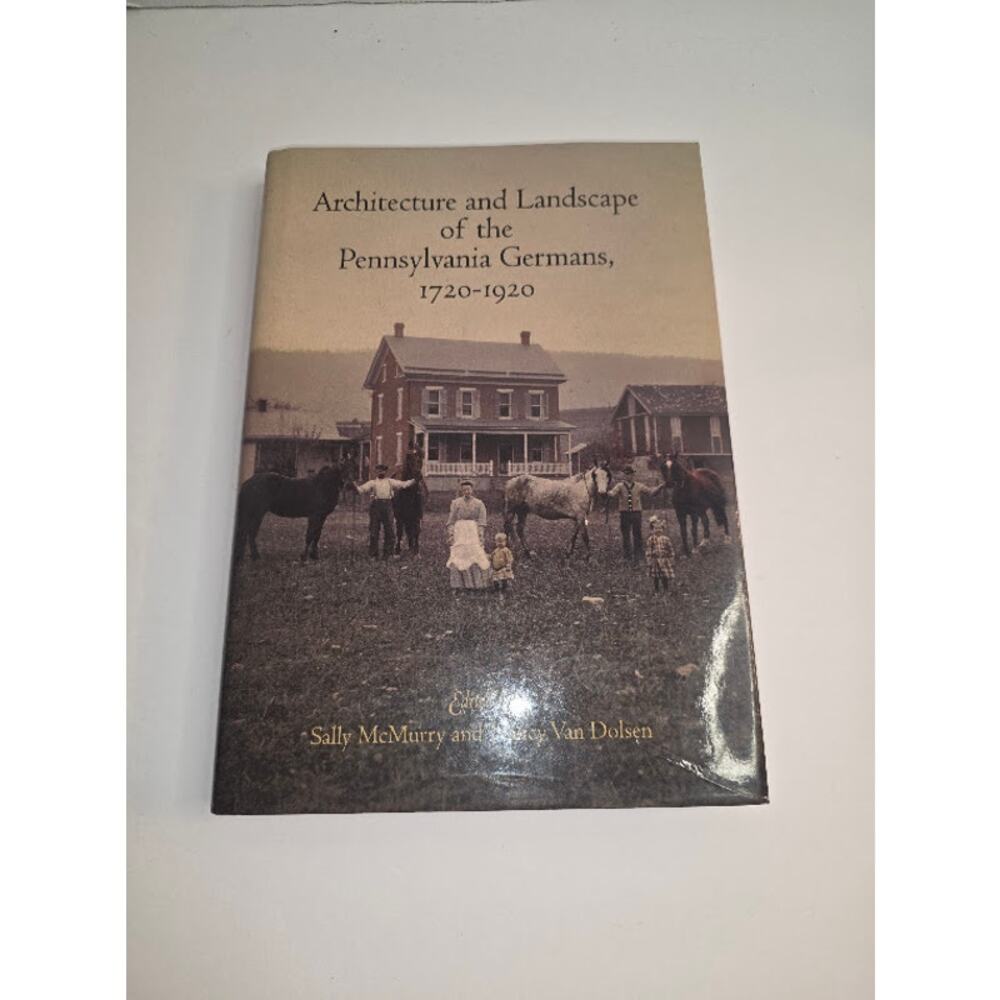 Architecture and Landscape of the Pennsylvania Germans 1720-1920 HC 1st Edition